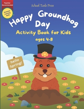 Paperback Happy Groundhog Day Activity Book for Kids Ages 4-8: Mazes, Coloring, Word Search, Dot to Dot, Puzzles and More! Welcome Spring with a Perfect Gift fo Book