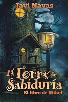 Paperback La Torre de Sabiduría. El libro de Mikel: Aventuras en un maravilloso mundo de fantasía [Spanish] Book