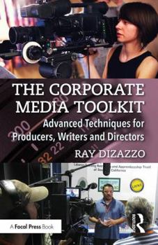 Paperback The Corporate Media Toolkit: Advanced Techniques for Producers, Writers and Directors Book