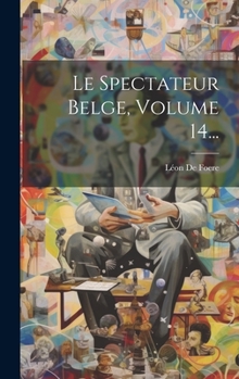 Hardcover Le Spectateur Belge, Volume 14... [French] Book