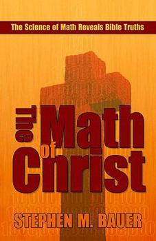 Paperback The Math of Christ: The Science of Math Reveals Bible Truths Book