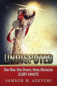 Paperback Undisputed: One man, one dream, many obstacles. Glory Awaits! Book