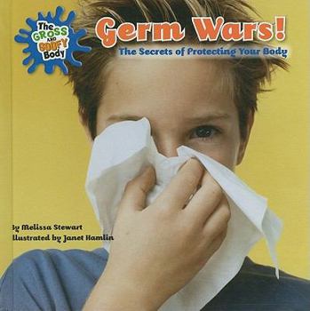 Germ Wars!: The Secrets of Protecting Your Body - Book  of the Gross and Goofy Body