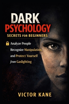 Paperback Dark Psychology Secrets for Beginners: How to Analyze People, Recognize Manipulation, and Protect Yourself from Gaslighting Book