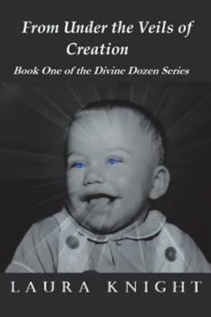 Paperback From Under the Veils of Creation: Book One of the Divine Dozen Series Book