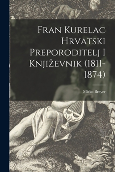 Paperback Fran Kurelac Hrvatski Preporoditelj i Knjizevnik (1811-1874) Book
