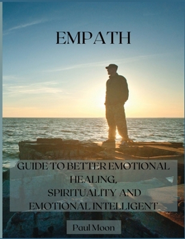 Paperback Empath: Guide to Better Emotional Healing, Spirituality and Emotional Intelligent Book