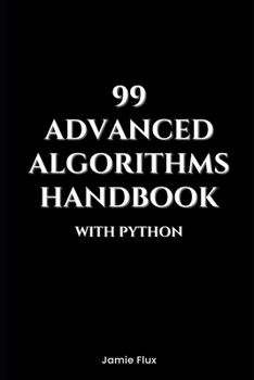 99 Advanced Algorithms Handbook With Python (Mastering Machine Learning)