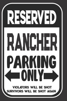 Reserved Rancher Parking Only. Violators Will Be Shot. Survivors Will Be Shot Again: Blank Lined Notebook | Thank You Gift For Rancher