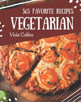 Paperback 365 Favorite Vegetarian Recipes: Start a New Cooking Chapter with Vegetarian Cookbook! Book