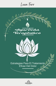 Ayurveda terapéutico - Estrategias Para El Tratamiento Eficaz Del Dolor (Spanish Edition)