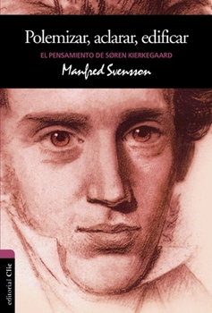 Paperback El Polemizar, Aclarar, Edificar: El Pensamiento de Sören Kierkegaard [Spanish] Book