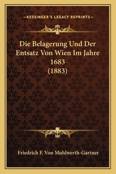 Paperback Die Belagerung Und Der Entsatz Von Wien Im Jahre 1683 (1883) [German] Book