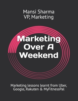 Paperback Marketing Over A Weekend: Marketing lessons learnt at Uber, Google, Rakuten & MyFitnessPal Book