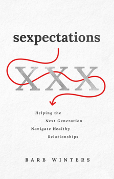 Paperback Sexpectations: Helping the Next Generation Navigate Healthy Relationships Book