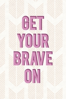 Get Your Brave On: Notebook Journal Composition Blank Lined Diary Notepad 120 Pages Paperback Pink Arrow Brave