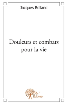 Paperback Douleurs et combats pour la vie [French] Book