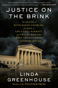 Hardcover Justice on the Brink: The Death of Ruth Bader Ginsburg, the Rise of Amy Coney Barrett, and Twelve Months That Transformed the Supreme Court Book