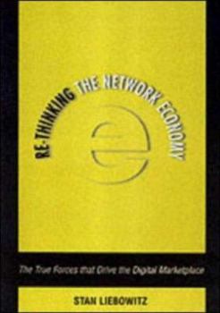 Hardcover Re-Thinking the Network Economy: The True Forces That Drive the Digital Marketplace Book