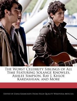 Paperback The Worst Celebrity Siblings of All Time Featuring Solange Knowles, Ashlee Simpson, Ray J, Khloe Kardashian, and More Book