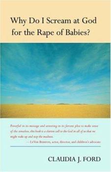 Paperback Why Do I Scream at God for the Rape of Babies? Book