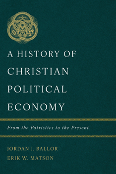 Hardcover A History of Christian Political Economy: From the Patristics to the Present Book