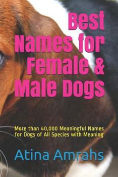 Paperback Best Names for Female & Male Dogs: More than 40,000 Meaningful Names for Dogs of All Species with Meaning Book