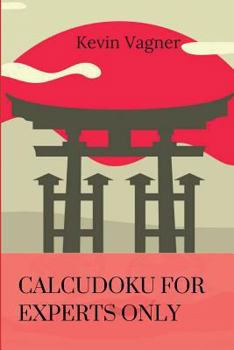 Paperback CalcuDoku For Experts Only: The Best Japanese Puzzles Collection Book