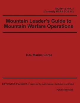 Paperback Mountain Leader's Guide to Mountain Warfare Operations MCRP 12-10A.3 (Formerly MCRP 3-35.1C): Marine Corps Reference Publication Book