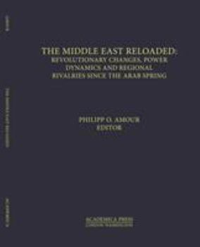 Hardcover The Middle East Reloaded: Revolutionary Changes, Power Dynamics, and Regional Rivalries Since the Arab Spring (St. James's Studies in World Affairs) Book