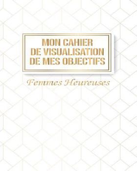 Mon Cahier de Visualisation de Mes Objectifs