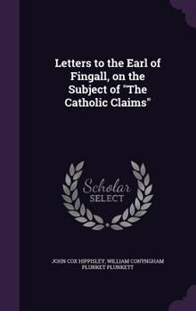 Hardcover Letters to the Earl of Fingall, on the Subject of "The Catholic Claims" Book