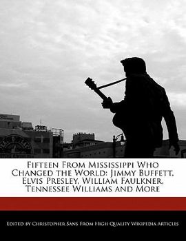 Paperback Fifteen from Mississippi Who Changed the World: Jimmy Buffett, Elvis Presley, William Faulkner, Tennessee Williams and More Book