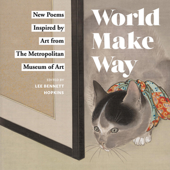 Hardcover World Make Way: New Poems Inspired by Art from the Metropolitan Museum Book