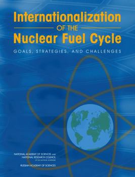 Paperback Internationalization of the Nuclear Fuel Cycle: Goals, Strategies, and Challenges Book