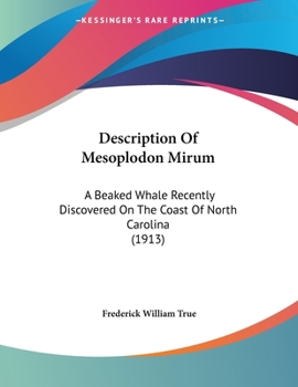 Paperback Description Of Mesoplodon Mirum: A Beaked Whale Recently Discovered On The Coast Of North Carolina (1913) Book