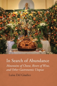 Paperback In Search of Abundance: Mountains of Cheese, Rivers of Wine, and Other Gastronomic Utopias Book