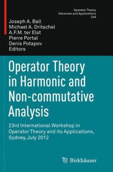 Paperback Operator Theory in Harmonic and Non-Commutative Analysis: 23rd International Workshop in Operator Theory and Its Applications, Sydney, July 2012 Book