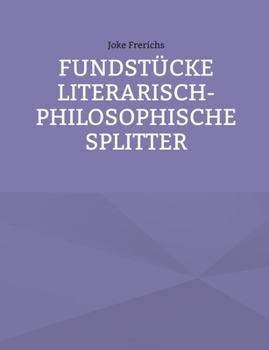 Fundstücke - Literarisch-philosophische Splitter (German Edition)
