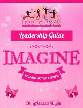 Paperback Free To Be Me Leadership Guide for Girls: Imagine Book