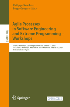 Paperback Agile Processes in Software Engineering and Extreme Programming - Workshops: XP 2022 Workshops, Copenhagen, Denmark, June 13-17, 2022, and XP 2023 Wor Book