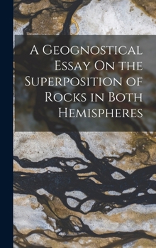 Hardcover A Geognostical Essay On the Superposition of Rocks in Both Hemispheres Book