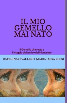 IL MIO GEMELLO MAI NATO: Il Gemello che resta e il viaggio alchemico del Mononato (LA SINDROME DEL GEMELLO) (Italian Edition)