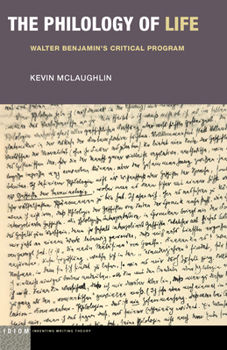 Hardcover The Philology of Life: Walter Benjamin's Critical Program Book