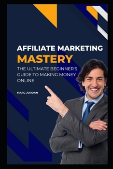 Paperback Affiliate Marketing Mastery: The Ultimate Beginner's Guide to Making Money Online Book