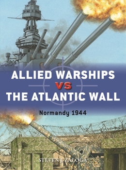 Allied Warships Vs the Atlantic Wall: Normandy 1944 - Book #128 of the Osprey Duel