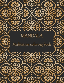MANDALA Meditation coloring book: Adult coloring book with thick artist quality paper. Beautiful mandalas designed to soothe the soul. mandalas for meditation & happiness.
