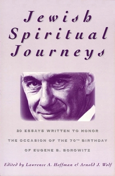 Jewish Spiritual Journeys: 20 Essays Written to Honor the Occasion of the 70th Birthday of Eugene B. Borowitz