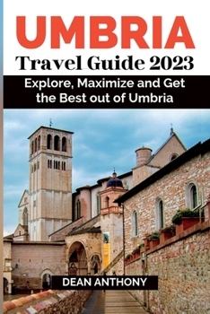 Paperback Umbria Travel Guide 2023: Explore, Maximize and Get the Best out of Umbria. Book