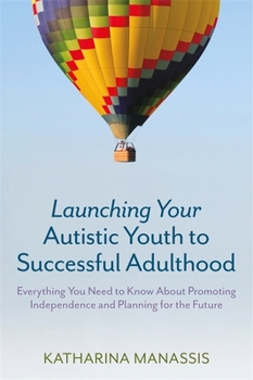 Paperback Launching Your Autistic Youth to Successful Adulthood: Everything You Need to Know about Promoting Independence and Planning for the Future Book